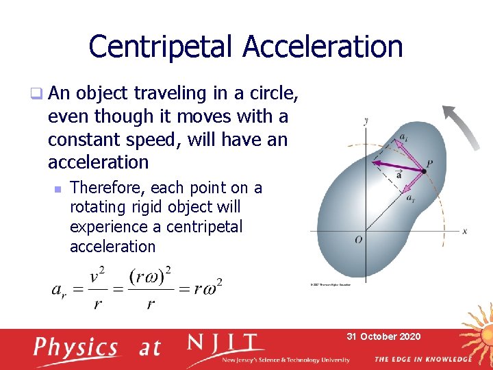 Centripetal Acceleration q An object traveling in a circle, even though it moves with