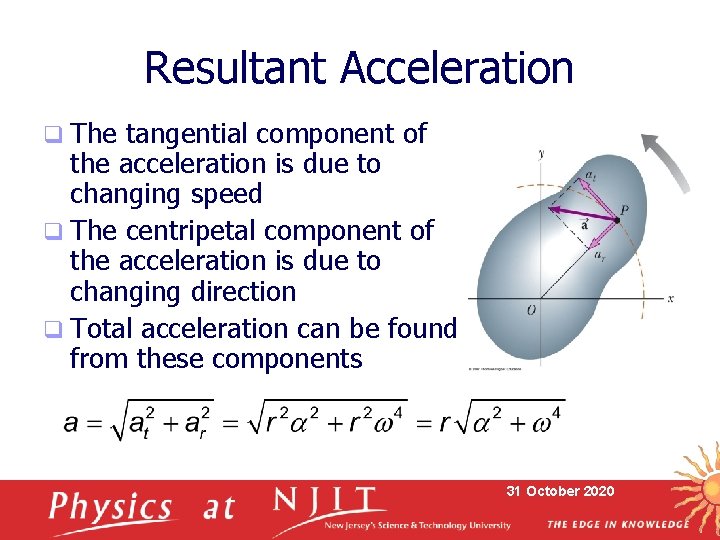 Resultant Acceleration q The tangential component of the acceleration is due to changing speed