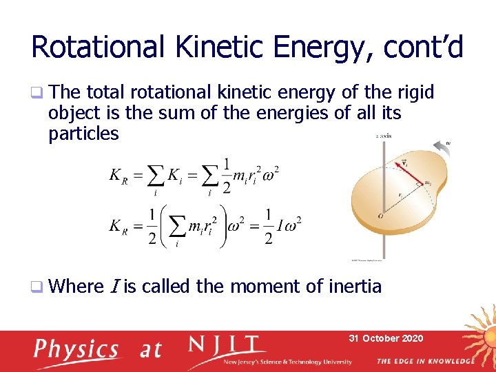 Rotational Kinetic Energy, cont’d q The total rotational kinetic energy of the rigid object