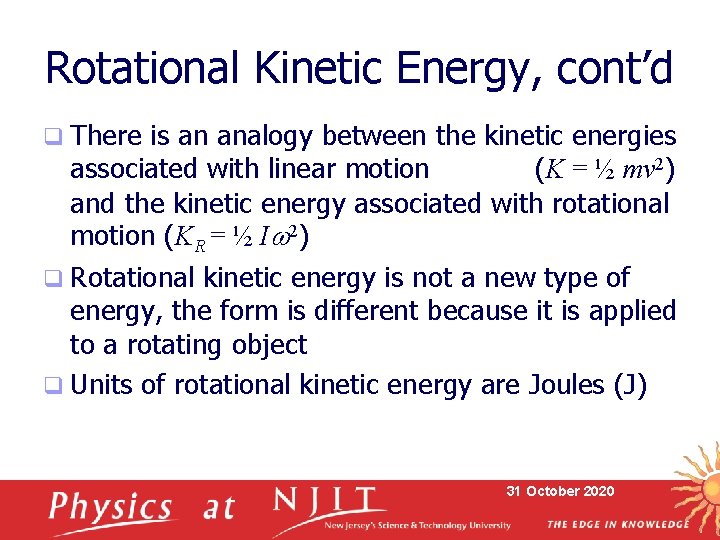 Rotational Kinetic Energy, cont’d q There is an analogy between the kinetic energies associated