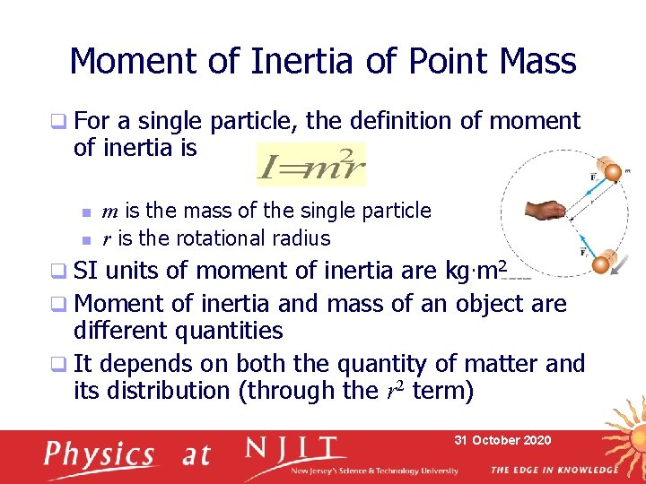 Moment of Inertia of Point Mass q For a single particle, the definition of