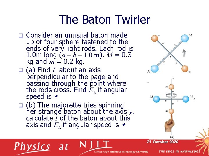 The Baton Twirler Consider an unusual baton made up of four sphere fastened to
