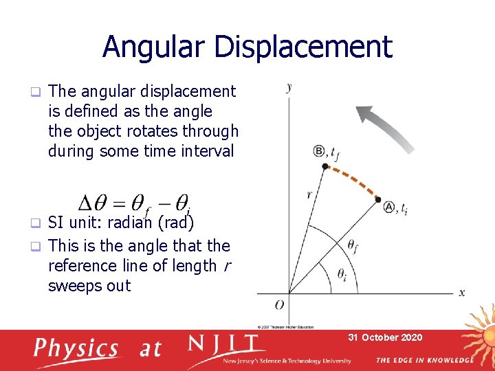 Angular Displacement q The angular displacement is defined as the angle the object rotates
