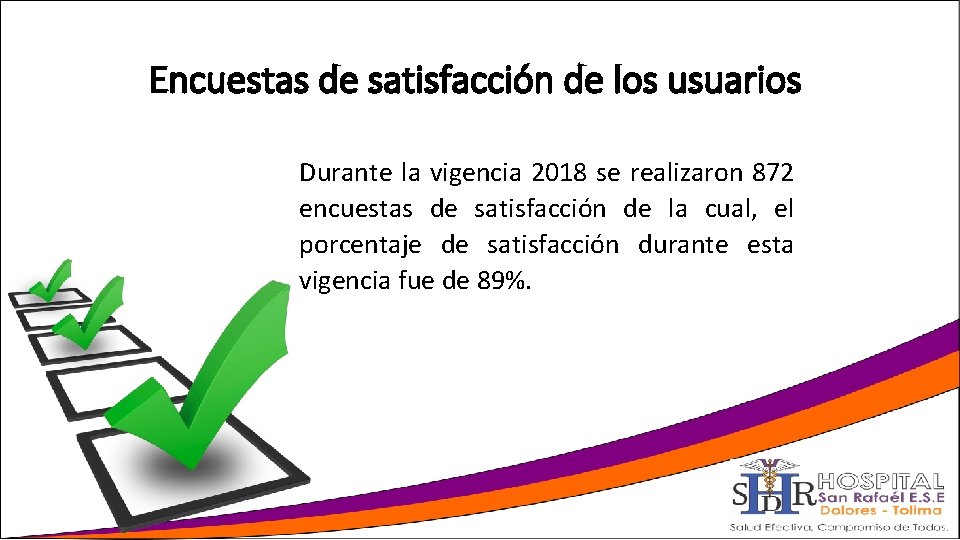 Encuestas de satisfacción de los usuarios Durante la vigencia 2018 se realizaron 872 encuestas