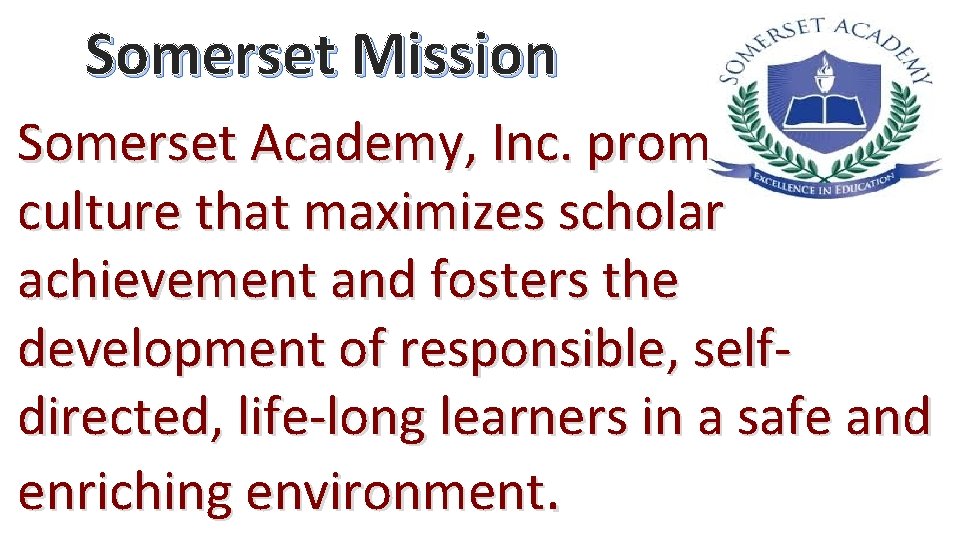 Somerset Mission Somerset Academy, Inc. promotes a culture that maximizes scholar achievement and fosters