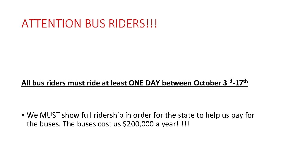 ATTENTION BUS RIDERS!!! All bus riders must ride at least ONE DAY between October