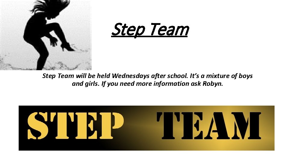 Step Team will be held Wednesdays after school. It’s a mixture of boys and