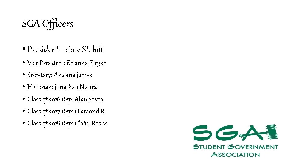 SGA Officers • President: Irinie St. hill • Vice President: Brianna Zirger • Secretary: