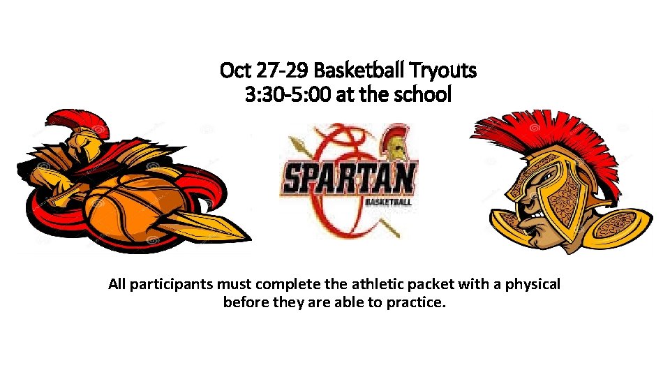 Oct 27 -29 Basketball Tryouts 3: 30 -5: 00 at the school All participants