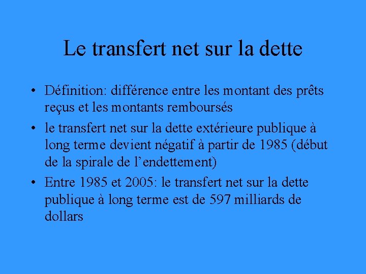 Le transfert net sur la dette • Définition: différence entre les montant des prêts
