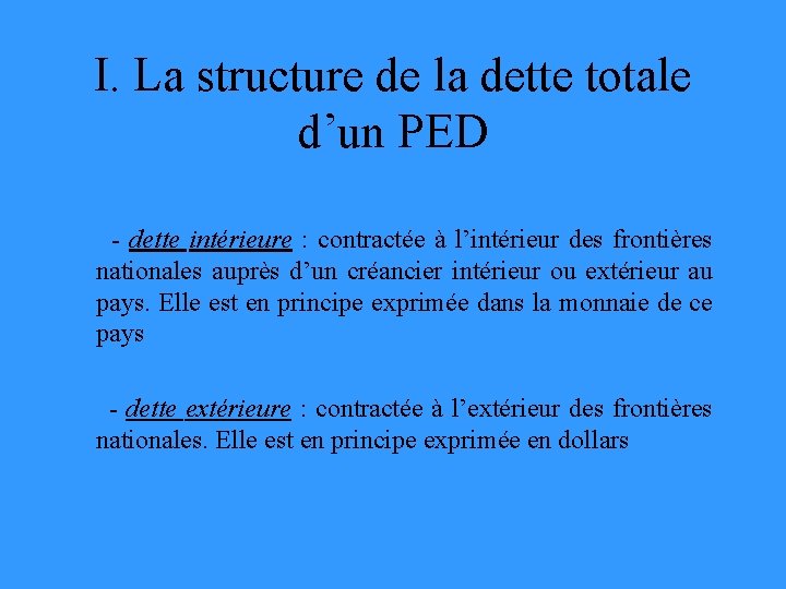 I. La structure de la dette totale d’un PED - dette intérieure : contractée