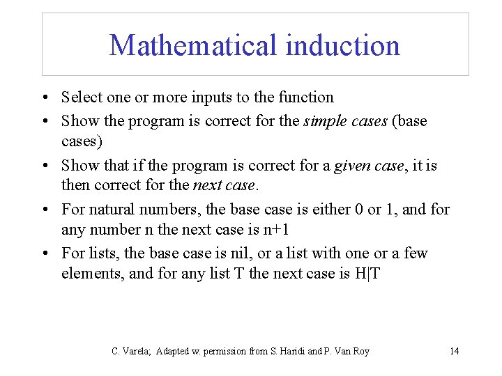 Mathematical induction • Select one or more inputs to the function • Show the