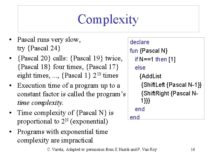 Complexity • Pascal runs very slow, declare try {Pascal 24} fun {Pascal N} •