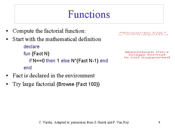 Functions • Compute the factorial function: • Start with the mathematical definition declare fun