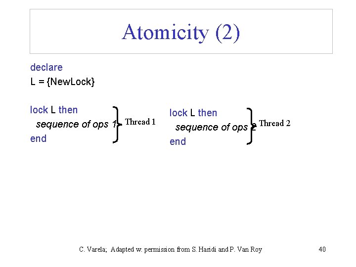 Atomicity (2) declare L = {New. Lock} lock L then sequence of ops 1