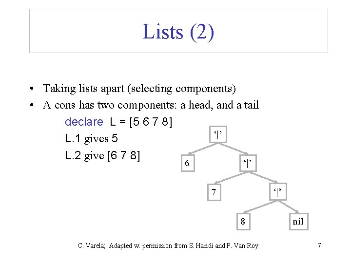 Lists (2) • Taking lists apart (selecting components) • A cons has two components: