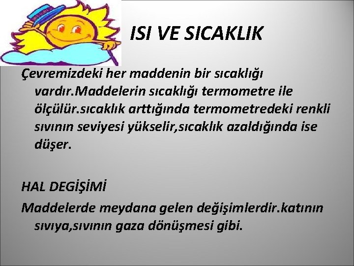 ISI VE SICAKLIK Çevremizdeki her maddenin bir sıcaklığı vardır. Maddelerin sıcaklığı termometre ile ölçülür.