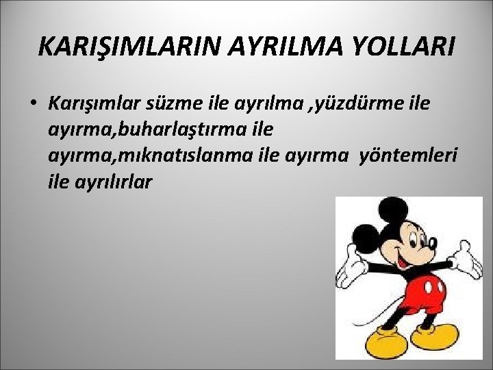 KARIŞIMLARIN AYRILMA YOLLARI • Karışımlar süzme ile ayrılma , yüzdürme ile ayırma, buharlaştırma ile