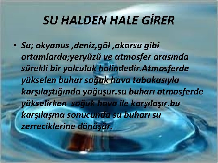 SU HALDEN HALE GİRER • Su; okyanus , deniz, göl , akarsu gibi ortamlarda;