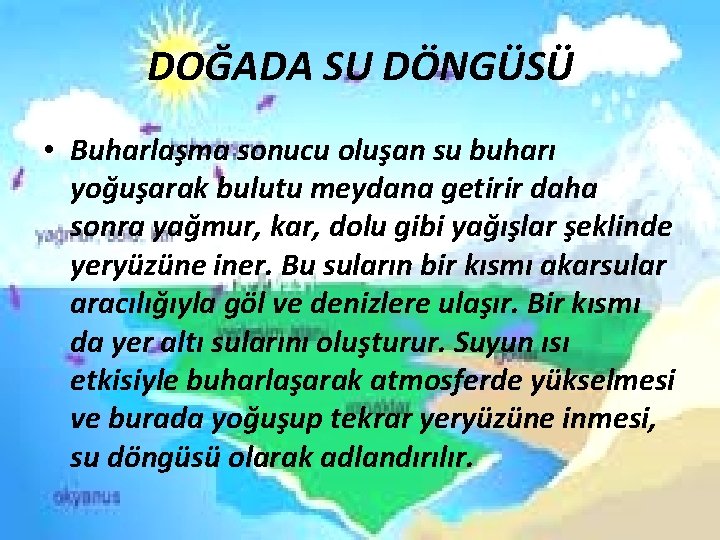 DOĞADA SU DÖNGÜSÜ • Buharlaşma sonucu oluşan su buharı yoğuşarak bulutu meydana getirir daha