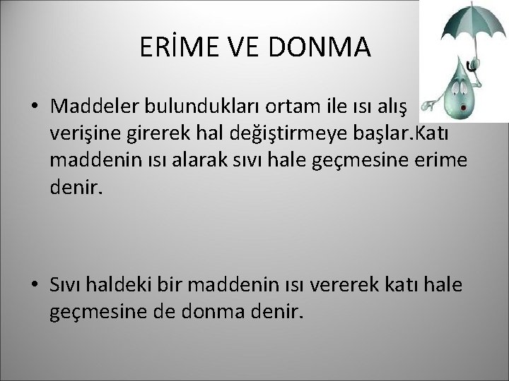 ERİME VE DONMA • Maddeler bulundukları ortam ile ısı alış verişine girerek hal değiştirmeye