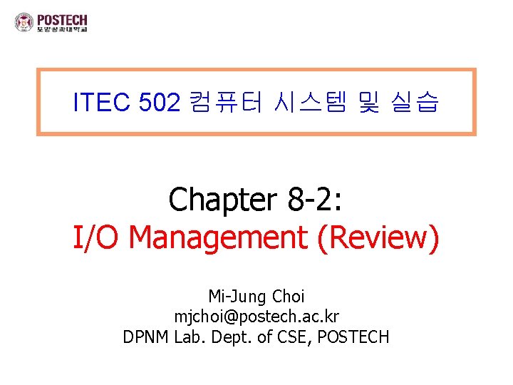 ITEC 502 컴퓨터 시스템 및 실습 Chapter 8 -2: I/O Management (Review) Mi-Jung Choi