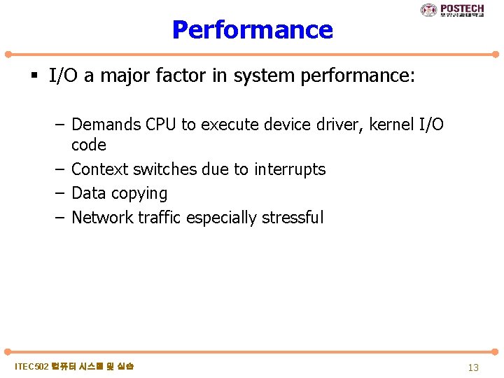 Performance § I/O a major factor in system performance: – Demands CPU to execute