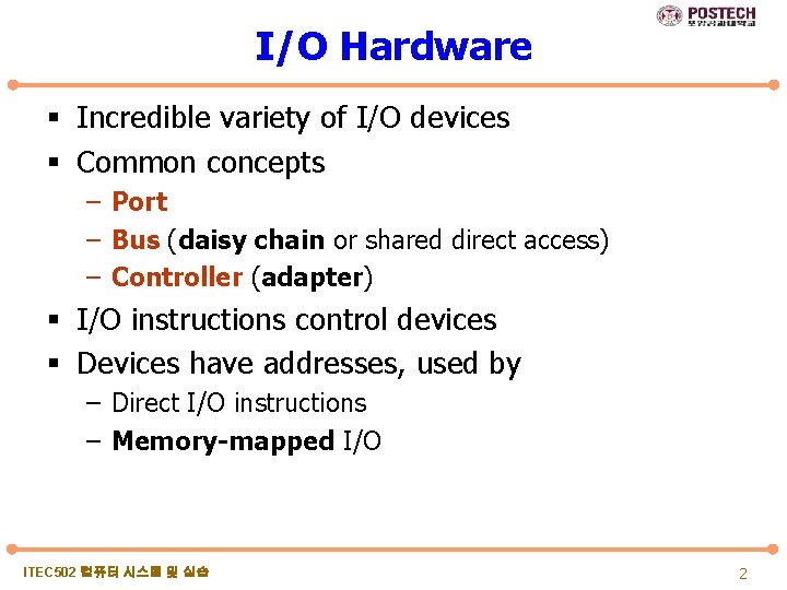 I/O Hardware § Incredible variety of I/O devices § Common concepts – Port –