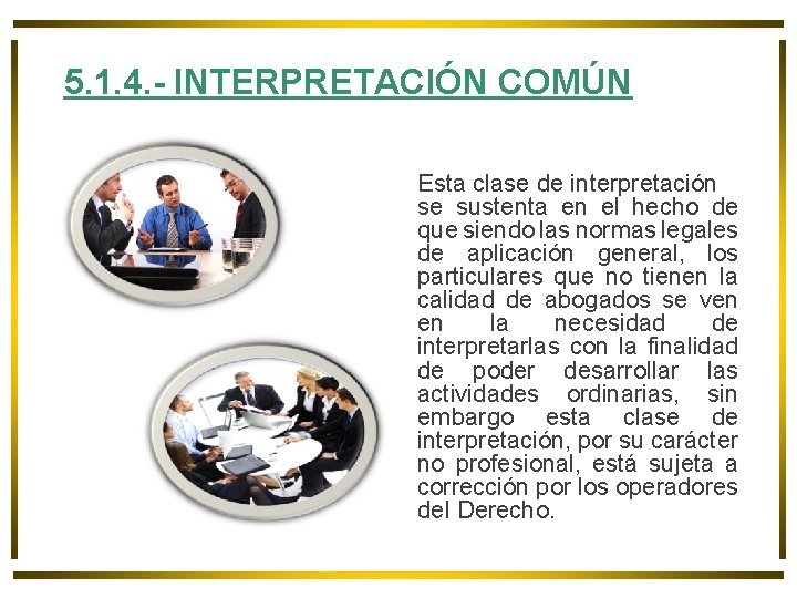 5. 1. 4. - INTERPRETACIÓN COMÚN Esta clase de interpretación se sustenta en el 5. 1. 4. - INTERPRETACIÓN COMÚN Esta clase de interpretación se sustenta en el