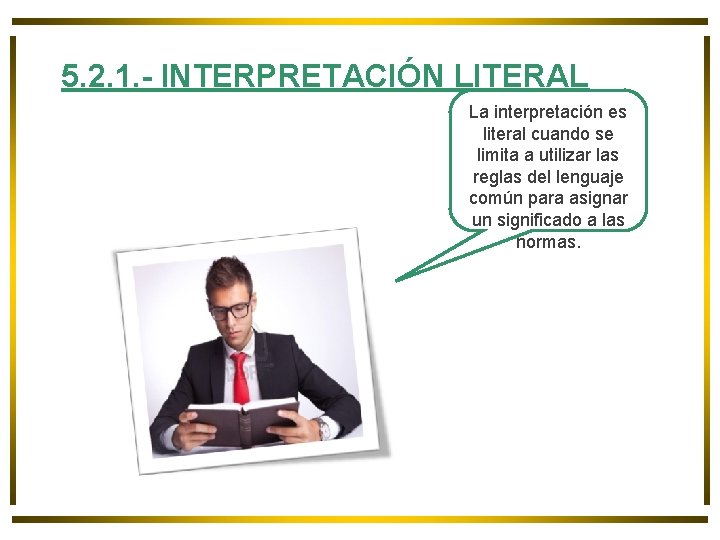 5. 2. 1. - INTERPRETACIÓN LITERAL La interpretación es literal cuando se limita a 5. 2. 1. - INTERPRETACIÓN LITERAL La interpretación es literal cuando se limita a