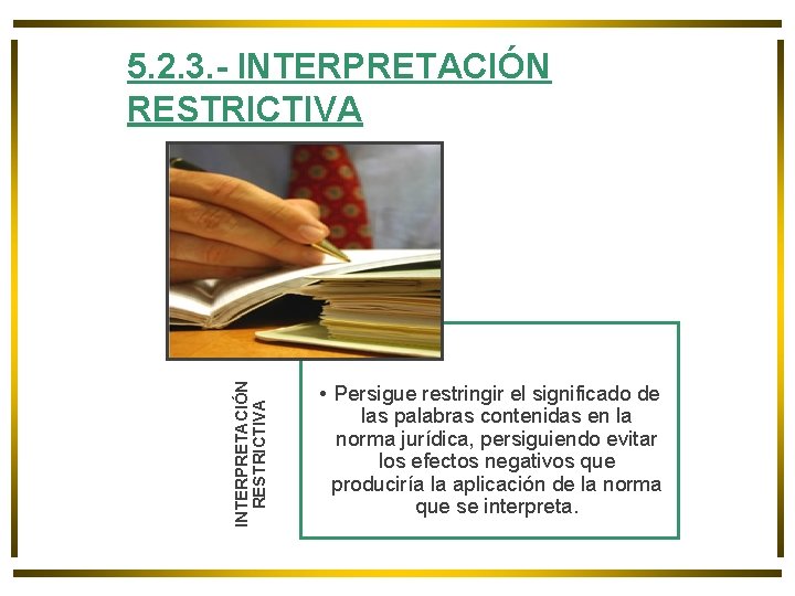 INTERPRETACIÓN RESTRICTIVA 5. 2. 3. - INTERPRETACIÓN RESTRICTIVA • Persigue restringir el significado de INTERPRETACIÓN RESTRICTIVA 5. 2. 3. - INTERPRETACIÓN RESTRICTIVA • Persigue restringir el significado de