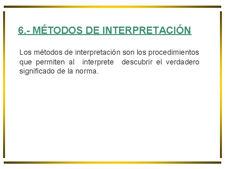 6. - MÉTODOS DE INTERPRETACIÓN Los métodos de interpretación son los procedimientos que permiten 6. - MÉTODOS DE INTERPRETACIÓN Los métodos de interpretación son los procedimientos que permiten