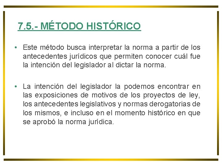 7. 5. - MÉTODO HISTÓRICO • Este método busca interpretar la norma a partir 7. 5. - MÉTODO HISTÓRICO • Este método busca interpretar la norma a partir
