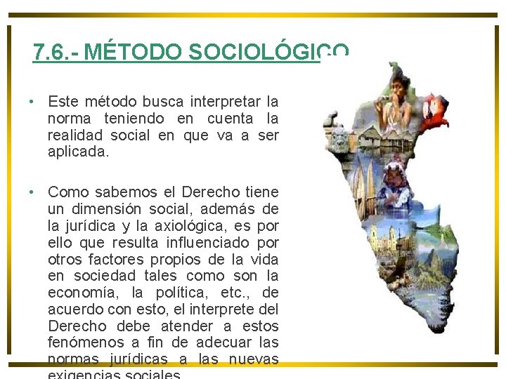 7. 6. - MÉTODO SOCIOLÓGICO • Este método busca interpretar la norma teniendo en 7. 6. - MÉTODO SOCIOLÓGICO • Este método busca interpretar la norma teniendo en