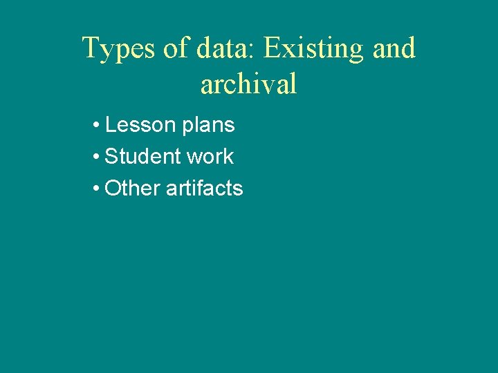 Types of data: Existing and archival • Lesson plans • Student work • Other