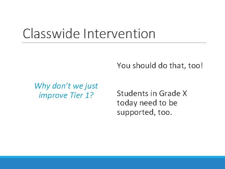 Classwide Intervention You should do that, too! Why don’t we just improve Tier 1?