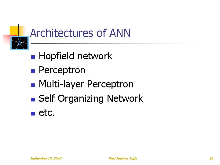 Architectures of ANN n n n Hopfield network Perceptron Multi-layer Perceptron Self Organizing Network Architectures of ANN n n n Hopfield network Perceptron Multi-layer Perceptron Self Organizing Network