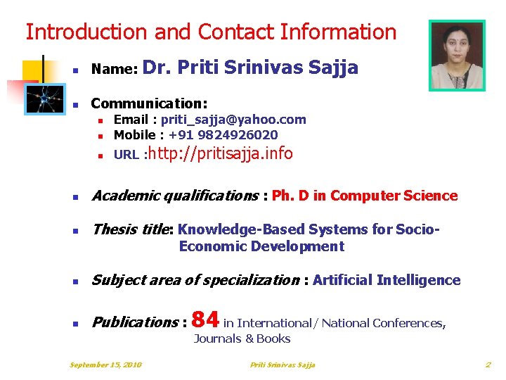 Introduction and Contact Information n Name: Dr. Priti Srinivas Sajja n Communication: n Email Introduction and Contact Information n Name: Dr. Priti Srinivas Sajja n Communication: n Email