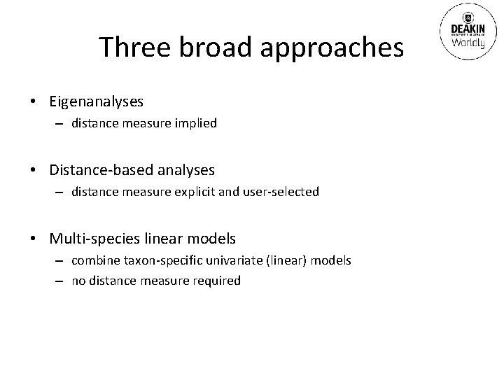 Three broad approaches • Eigenanalyses – distance measure implied • Distance-based analyses – distance