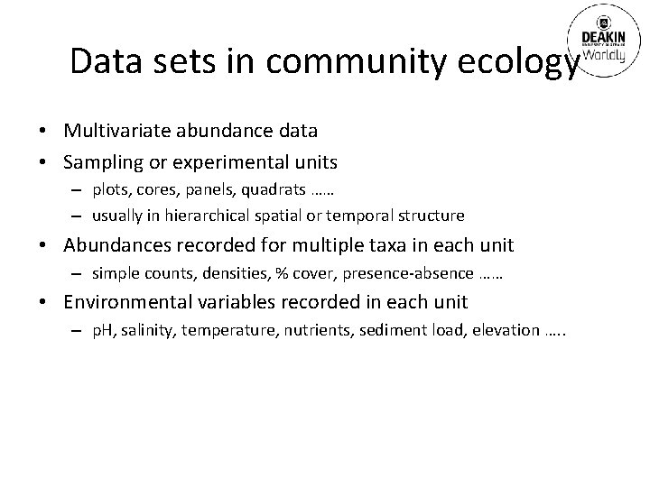 Data sets in community ecology • Multivariate abundance data • Sampling or experimental units
