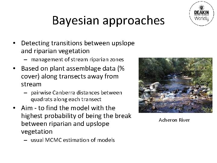 Bayesian approaches • Detecting transitions between upslope and riparian vegetation – management of stream
