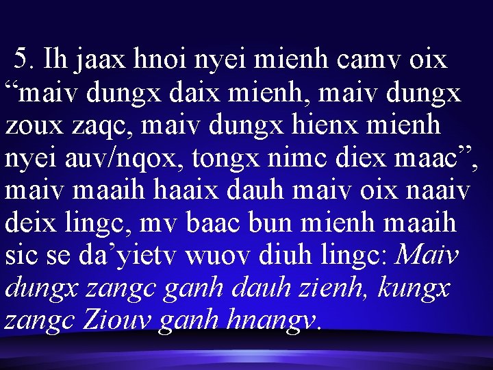  5. Ih jaax hnoi nyei mienh camv oix “maiv dungx daix mienh, maiv