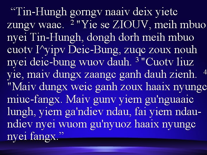  “Tin-Hungh gorngv naaiv deix yietc zungv waac. 2 "Yie se ZIOUV, meih mbuo
