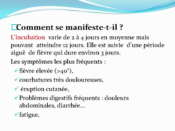 �Comment se manifeste-t-il ? L'incubation varie de 2 à 4 jours en moyenne mais