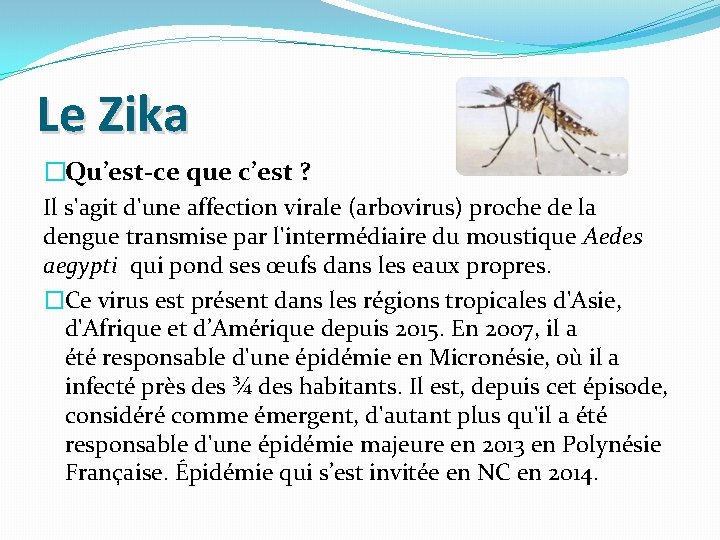 Le Zika �Qu’est-ce que c’est ? Il s'agit d'une affection virale (arbovirus) proche de