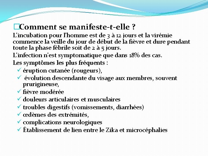 �Comment se manifeste-t-elle ? L'incubation pour l'homme est de 3 à 12 jours et