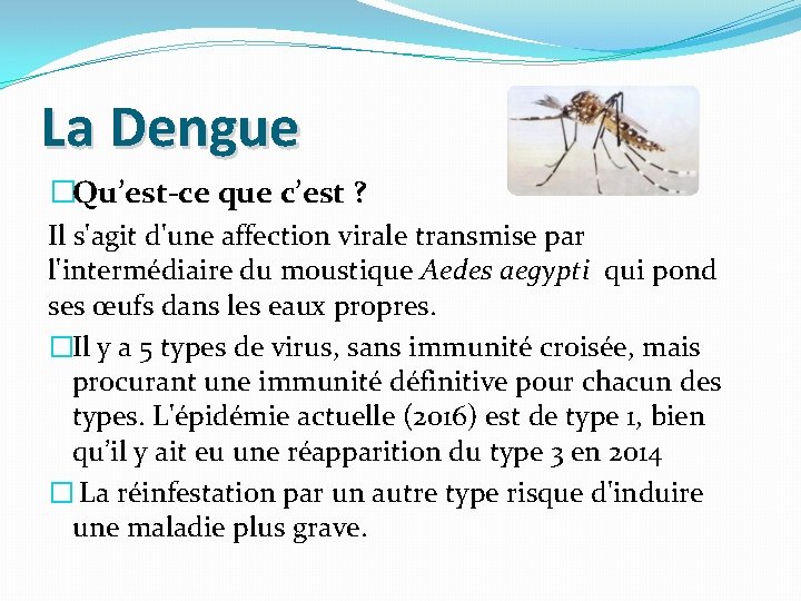 La Dengue �Qu’est-ce que c’est ? Il s'agit d'une affection virale transmise par l'intermédiaire