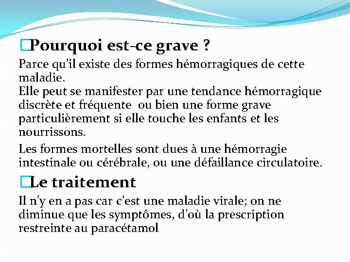 �Pourquoi est-ce grave ? Parce qu’il existe des formes hémorragiques de cette maladie. Elle