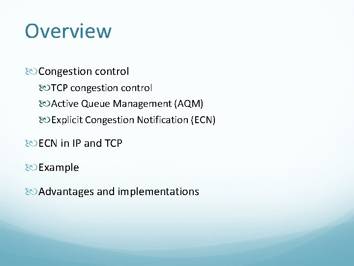 Overview Congestion control TCP congestion control Active Queue Management (AQM) Explicit Congestion Notification (ECN)