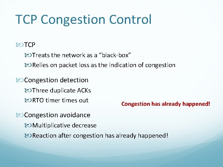 TCP Congestion Control TCP Treats the network as a “black-box” Relies on packet loss